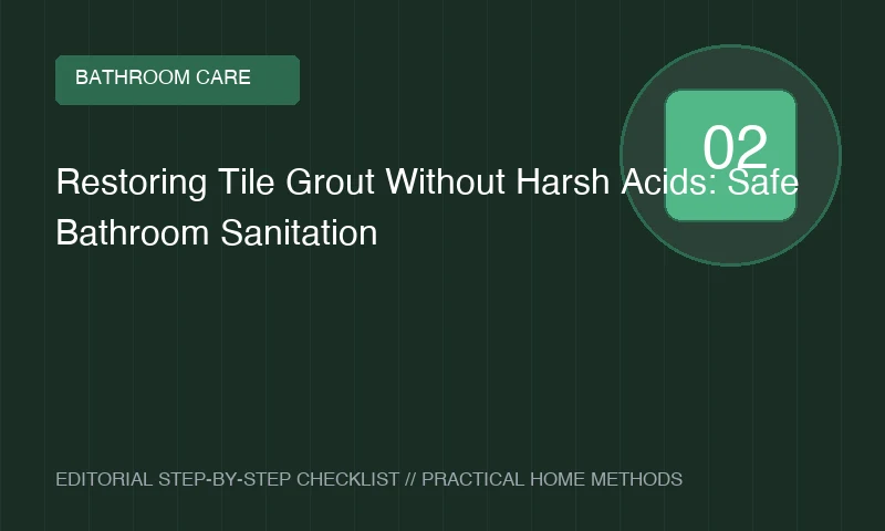 Restoring Tile Grout Without Harsh Acids: Safe Bathroom Sanitation